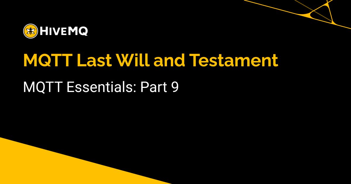 What is MQTT Last Will and Testament (LWT)? – MQTT Essentials: Part 9