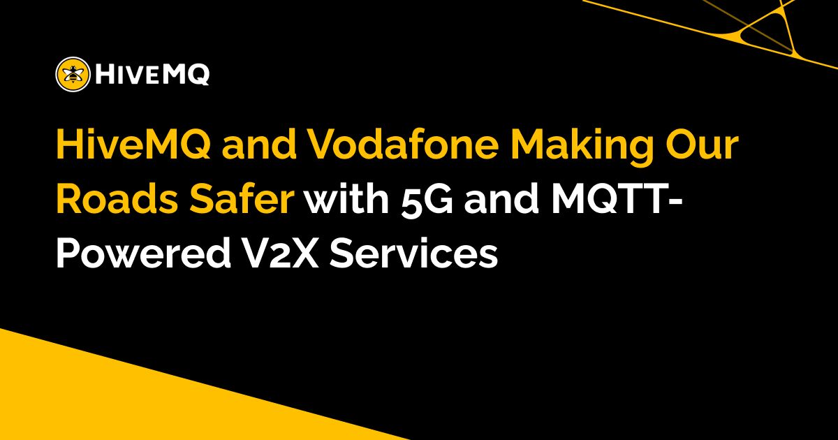 HiveMQ and Vodafone Making Our Roads Safer with 5G and MQTT-Powered V2X Services