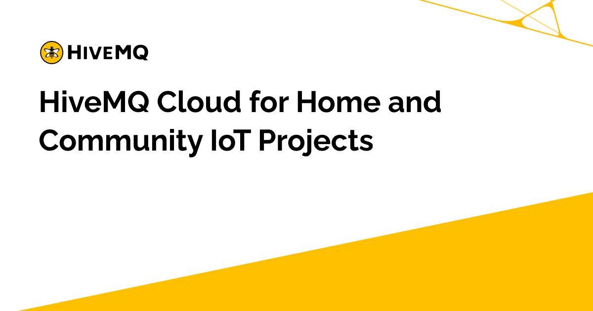 HiveMQ Cloud for Home and Community IoT Projects