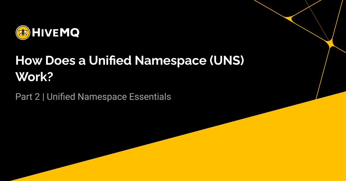 How Does a Unified Namespace (UNS) Work?