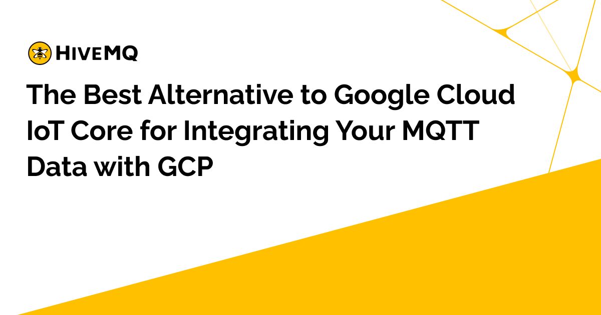 The Best Alternative to Google Cloud IoT Core for Integrating Your MQTT Data with GCP