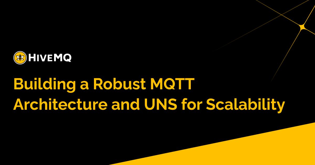 Building a Robust MQTT Architecture and UNS for Scalability