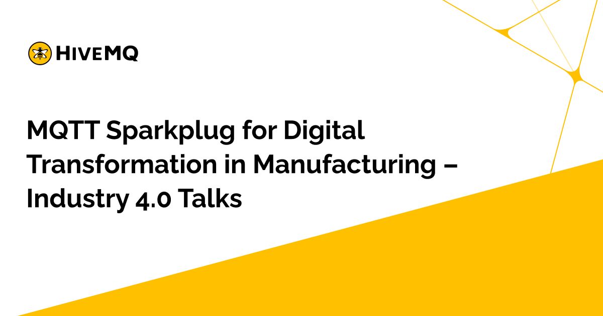 MQTT Sparkplug for Digital Transformation in Manufacturing – Industry 4.0 Talks