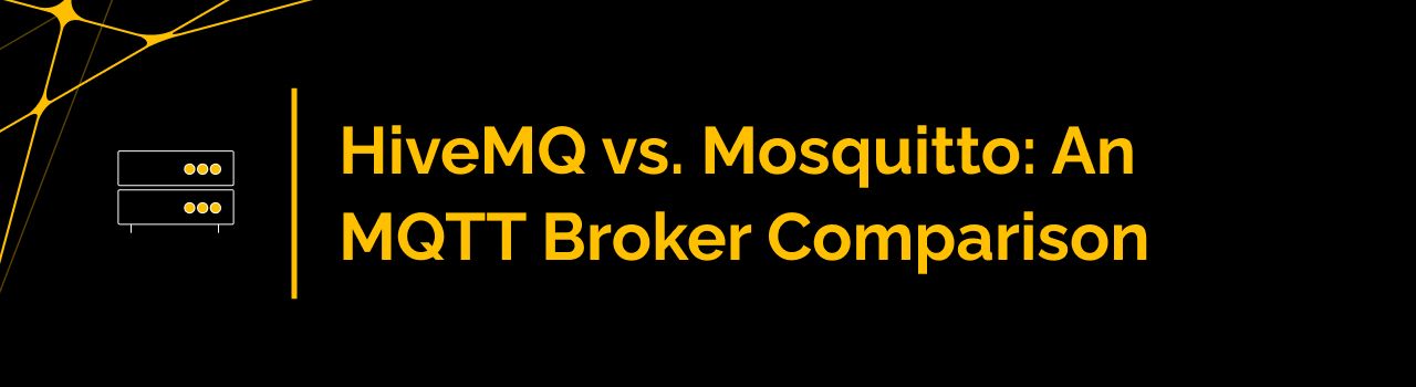 HiveMQ vs. Mosquitto: An MQTT Broker Comparison