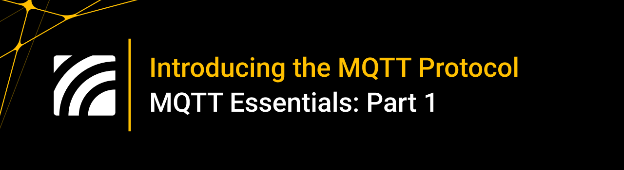 Introducing the MQTT Protocol – MQTT Essentials: Part 1