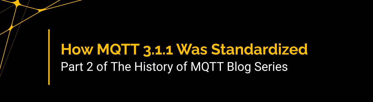 The History of MQTT: How MQTT 3.1.1 Was Standardized