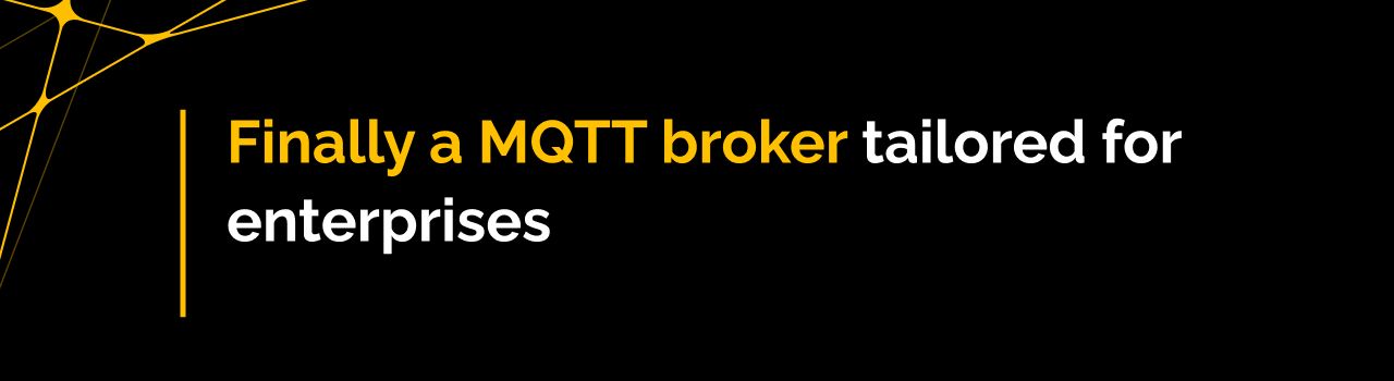 Finally a MQTT broker tailored for enterprises