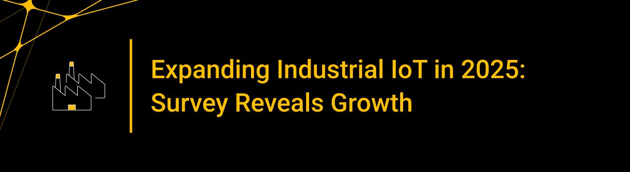 Expanding Industrial IoT in 2025: Survey Reveals Growth