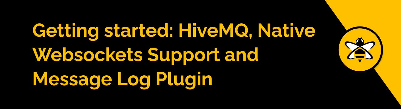 Getting Started: HiveMQ, Native Websockets Support and Message Log Plugin