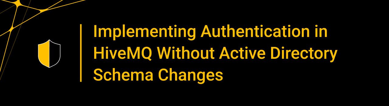 Implementing Authentication in HiveMQ Without Active Directory Schema Changes