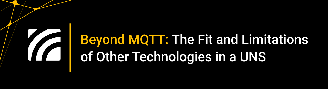 Beyond MQTT: The Fit and Limitations of Other Technologies in a UNS