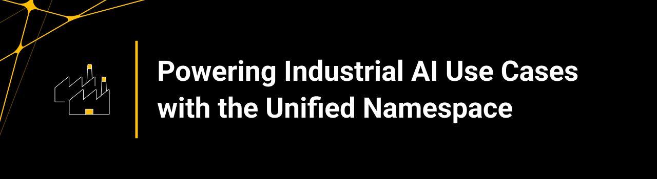 Powering Industrial AI Use Cases with the Unified Namespace