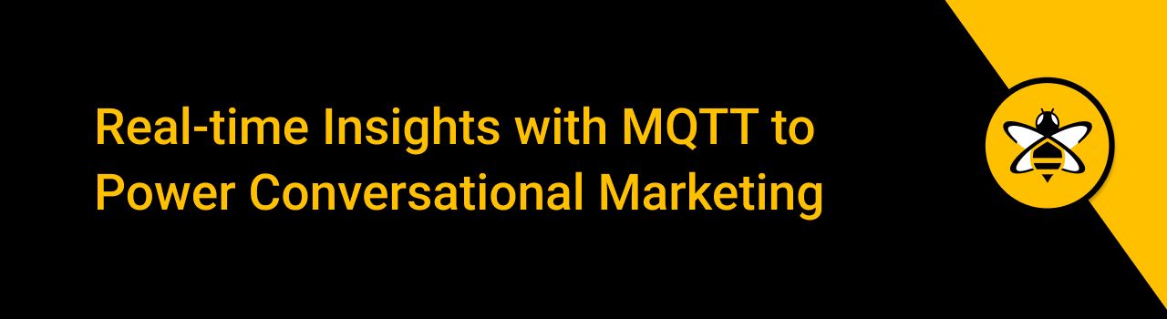 Real-time Insights with MQTT to Power Conversational Marketing