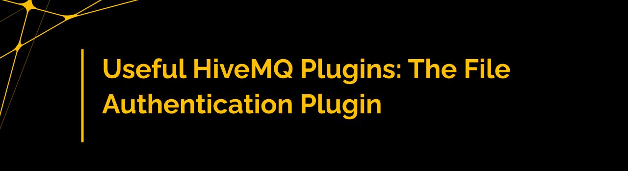 Useful HiveMQ Plugins: The File Authentication Plugin