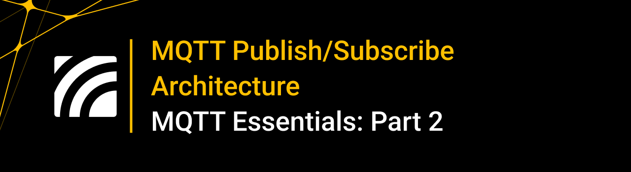 MQTT Publish/Subscribe Architecture Explained