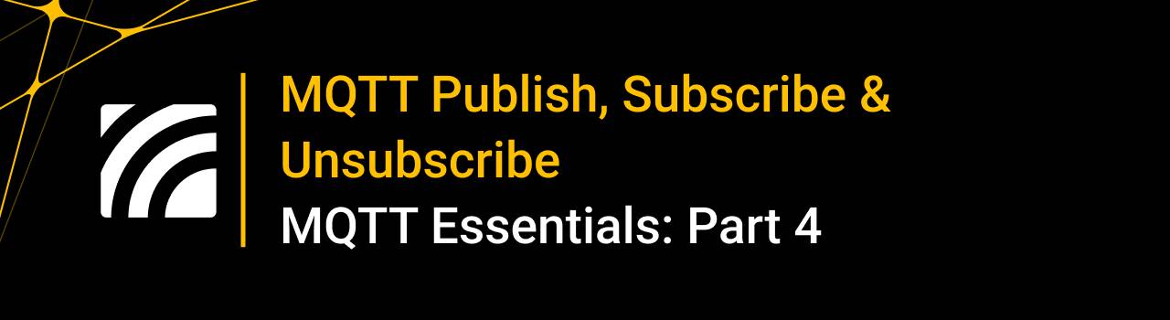 MQTT Publish, MQTT Subscribe & Unsubscribe