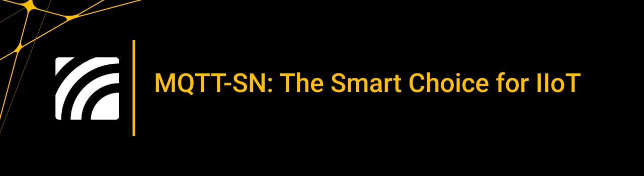 MQTT-SN: The Smart Choice for IIoT