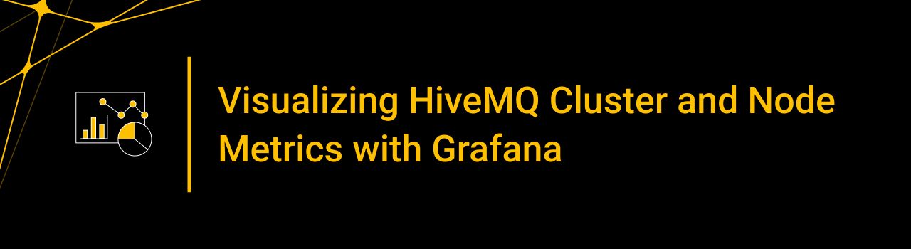 Visualizing HiveMQ Cluster and Node Metrics with Grafana