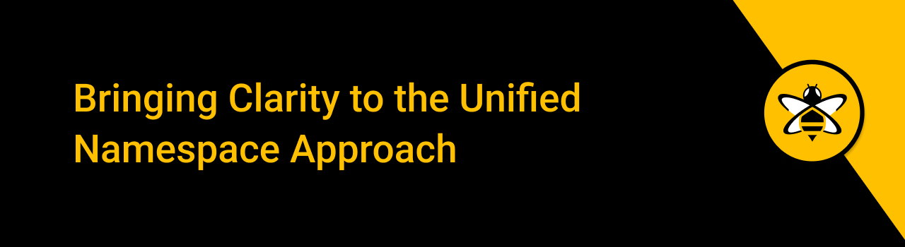 Bringing Clarity to the Unified Namespace Approach