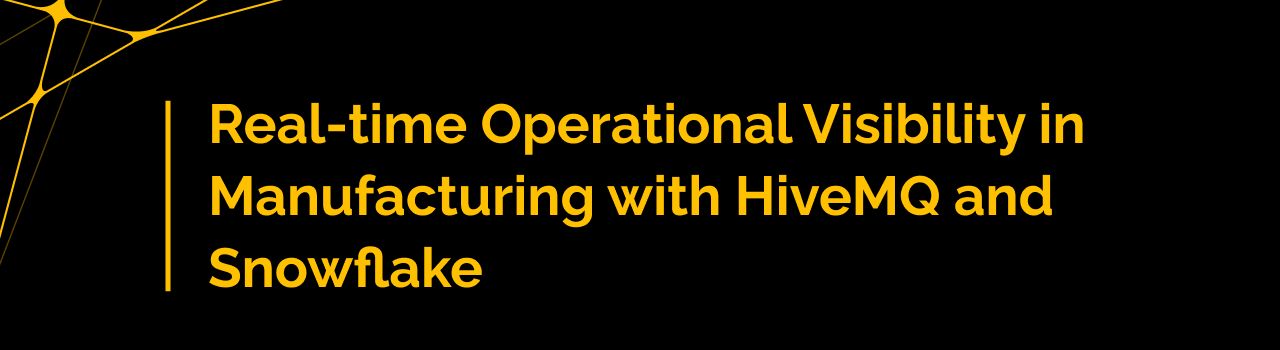 Real-time Operational Visibility in Manufacturing with HiveMQ and Snowflake