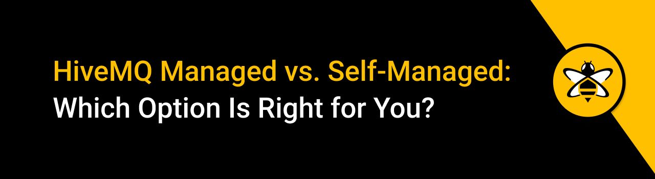 HiveMQ Managed vs. Self-Managed: Which Option Is Right for You?