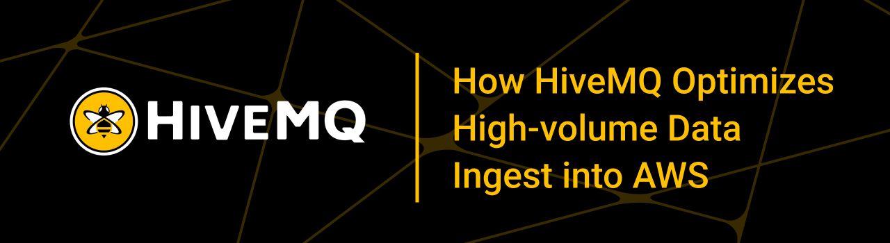 How HiveMQ Optimizes High-volume Data Ingest into AWS