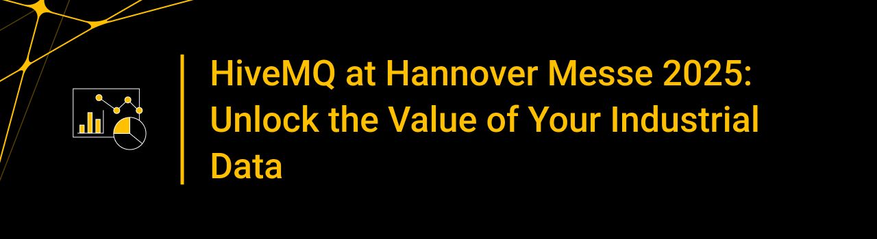 HiveMQ at Hannover Messe 2025: Unlock the Value of Your Industrial Data