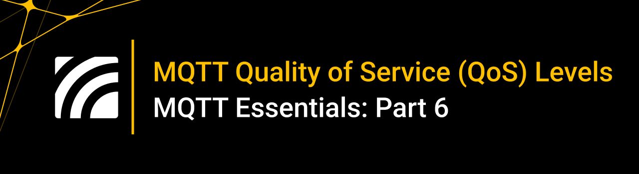 What is MQTT Quality of Service (QoS) 0,1, & 2? – MQTT Essentials: Part 6