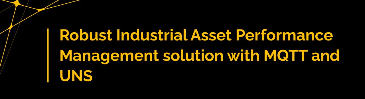 Robust Industrial Asset Performance Management solution with MQTT and UNS