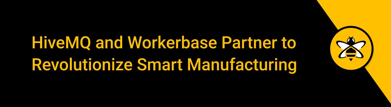 HiveMQ and Workerbase Partner to Revolutionize Smart Manufacturing