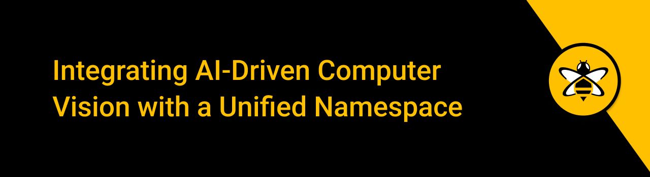 Integrating AI-Driven Computer Vision with a Uniﬁed Namespace