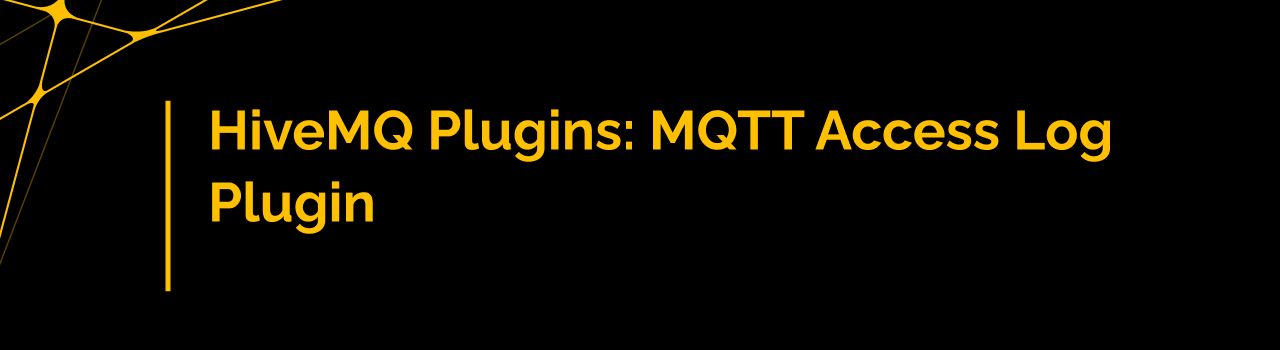 HiveMQ Plugins: MQTT Access Log Plugin